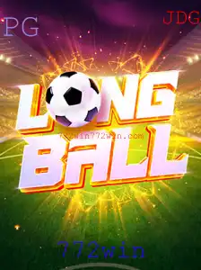 Descobrindo LongBall: Uma Nova Dimensão Competitiva e Divertida com 772win